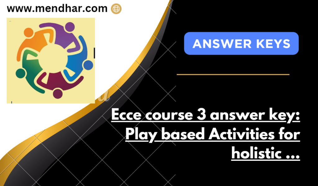 ECCE NISHTHA 4.0 COURSE 3:Play Based Activities for holistic Development
