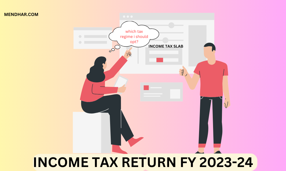 Income Tax Return: Which Tax Regime I should choose for FY 2023-24?