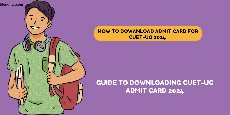 CUET-UG Admit Card 2024:Comprehensive guide