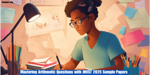 Mastering Arithmetic Questions with JNVST 2025 Sample Papers