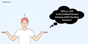 OPS vs. UPS: Is the Unified Pension Scheme (UPS) the Best Solution?