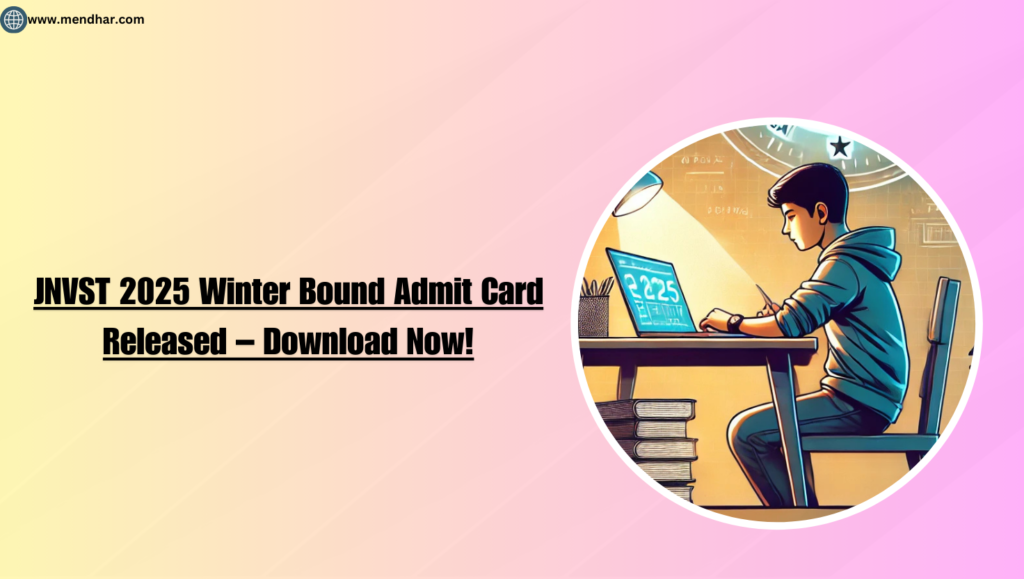 JNVST 2025 Winter Bound Admit Card Released – Download Now!
