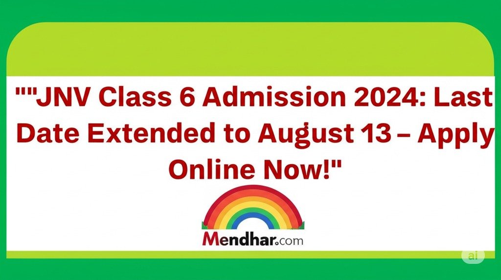 JNV Class 6 Admission 2026: Last Date Extended to August 13