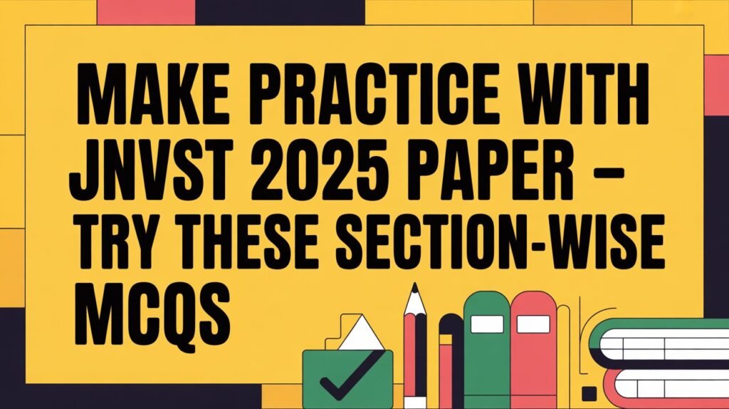 Make Practice with JNVST 2025 Paper – Try These Section-wise MCQs