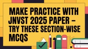 Make Practice with JNVST 2025 Paper – Try These Section-wise MCQs